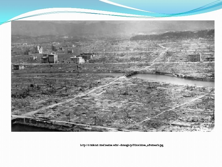http: //students. umf. maine. edu/~donoghtp/Hiroshima_aftermath. jpg 