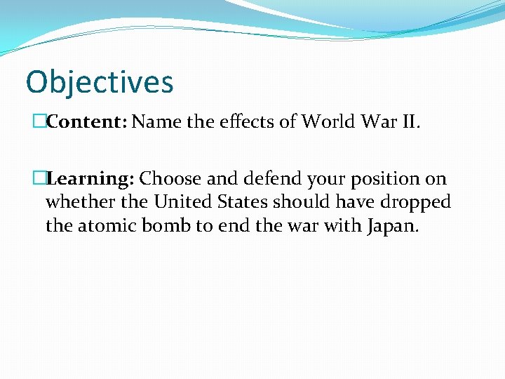 Objectives �Content: Name the effects of World War II. �Learning: Choose and defend your