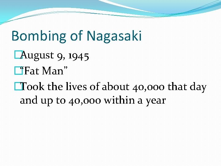 Bombing of Nagasaki �August 9, 1945 �“Fat Man” �Took the lives of about 40,