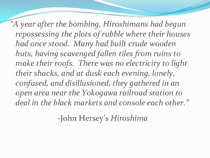 “A year after the bombing, Hiroshimans had begun repossessing the plots of rubble where