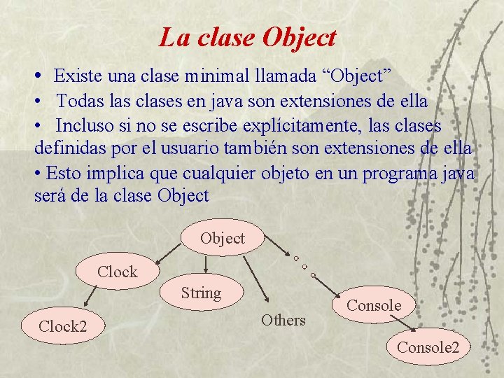 La clase Object • Existe una clase minimal llamada “Object” • Todas las clases