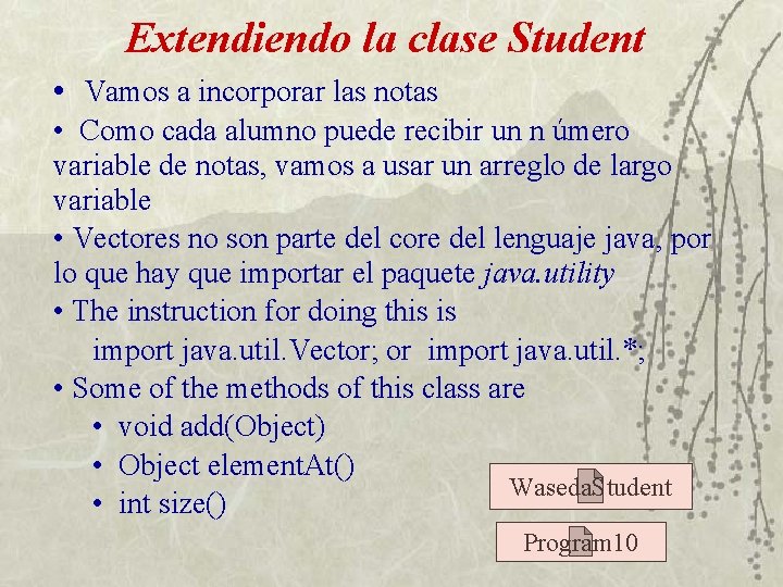 Extendiendo la clase Student • Vamos a incorporar las notas • Como cada alumno