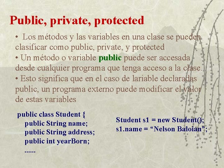 Public, private, protected • Los métodos y las variables en una clase se pueden