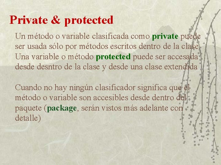 Private & protected Un método o variable clasificada como private puede ser usada sólo