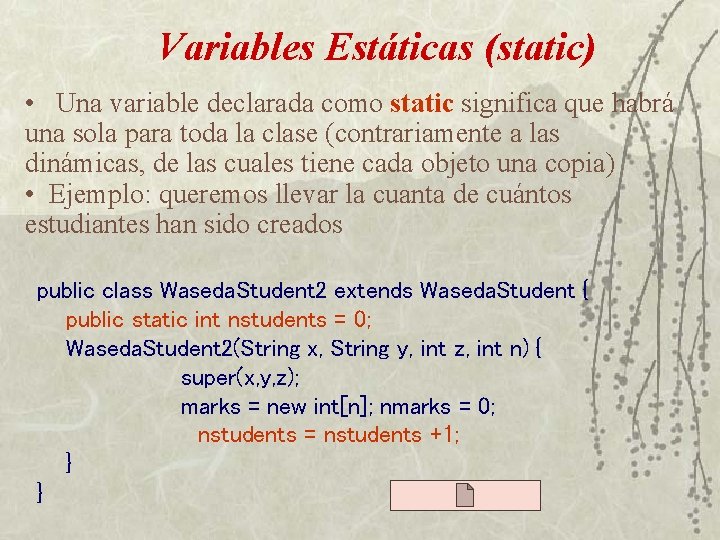 Variables Estáticas (static) • Una variable declarada como static significa que habrá una sola