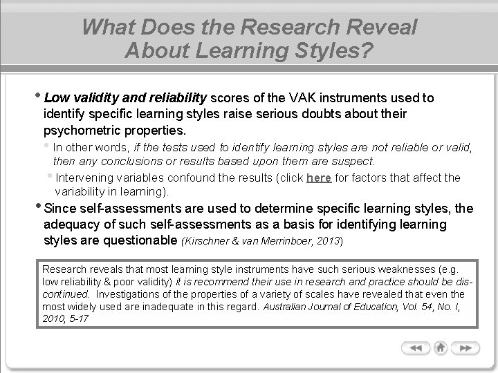 What Does the Research Reveal About Learning Styles? • Low validity and reliability scores What Does the Research Reveal About Learning Styles? • Low validity and reliability scores