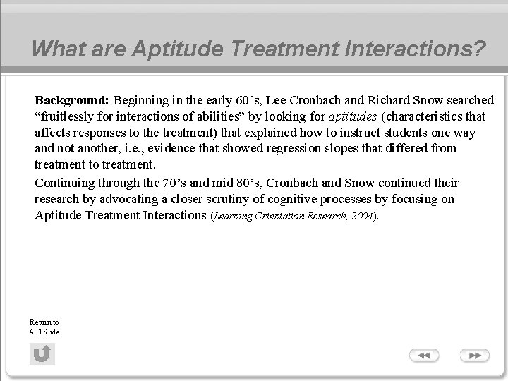 What are Aptitude Treatment Interactions? Background: Beginning in the early 60’s, Lee Cronbach and What are Aptitude Treatment Interactions? Background: Beginning in the early 60’s, Lee Cronbach and