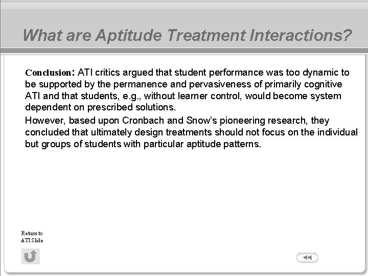 What are Aptitude Treatment Interactions? Conclusion: ATI critics argued that student performance was too What are Aptitude Treatment Interactions? Conclusion: ATI critics argued that student performance was too