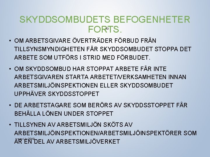 SKYDDSOMBUDETS BEFOGENHETER FORTS. 10 • OM ARBETSGIVARE ÖVERTRÄDER FÖRBUD FRÅN TILLSYNSMYNDIGHETEN FÅR SKYDDSOMBUDET STOPPA