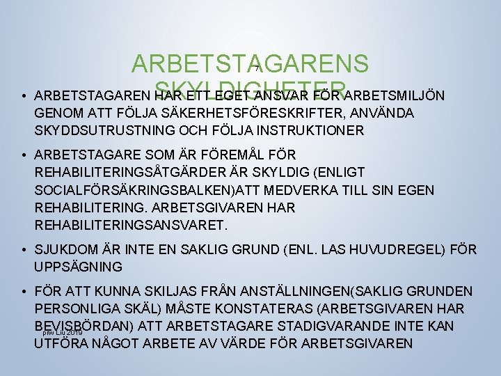 ARBETSTAGARENS ARBETSTAGAREN SKYLDIGHETER HAR ETT EGET ANSVAR FÖR ARBETSMILJÖN 7 • GENOM ATT FÖLJA