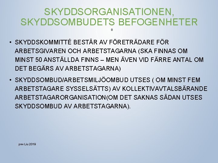 SKYDDSORGANISATIONEN, SKYDDSOMBUDETS BEFOGENHETER 8 • SKYDDSKOMMITTÉ BESTÅR AV FÖRETRÄDARE FÖR ARBETSGIVAREN OCH ARBETSTAGARNA (SKA