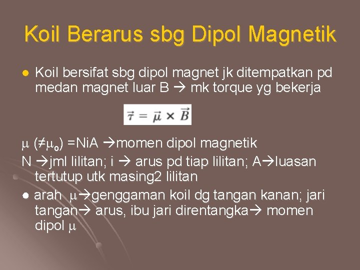 Koil Berarus sbg Dipol Magnetik l Koil bersifat sbg dipol magnet jk ditempatkan pd