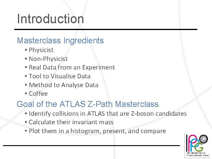 Introduction Masterclass Ingredients • Physicist • Non-Physicist • Real Data from an Experiment •