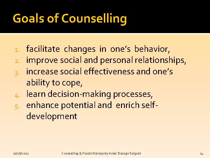 Goals of Counselling facilitate changes in one’s behavior, improve social and personal relationships, increase