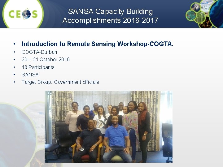 SANSA Capacity Building Accomplishments 2016 -2017 • Introduction to Remote Sensing Workshop-COGTA. • •