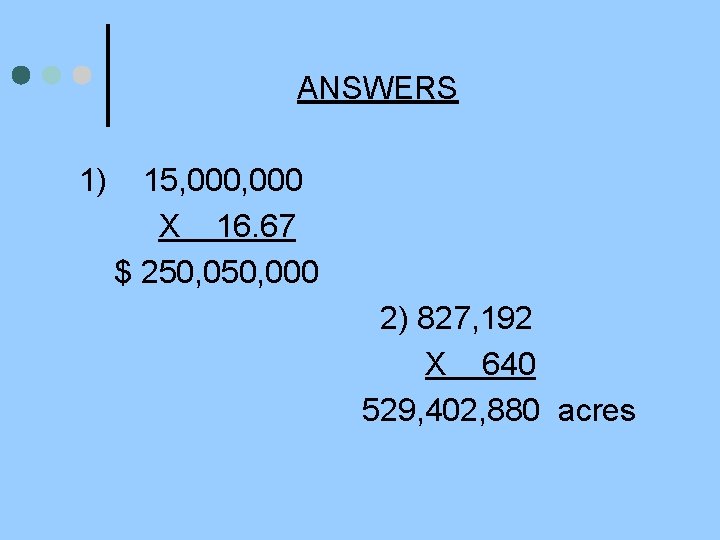 ANSWERS 1) 15, 000 X 16. 67 $ 250, 000 2) 827, 192 X