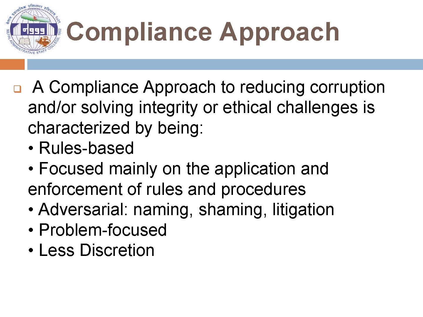 Compliance Approach q A Compliance Approach to reducing corruption and/or solving integrity or ethical