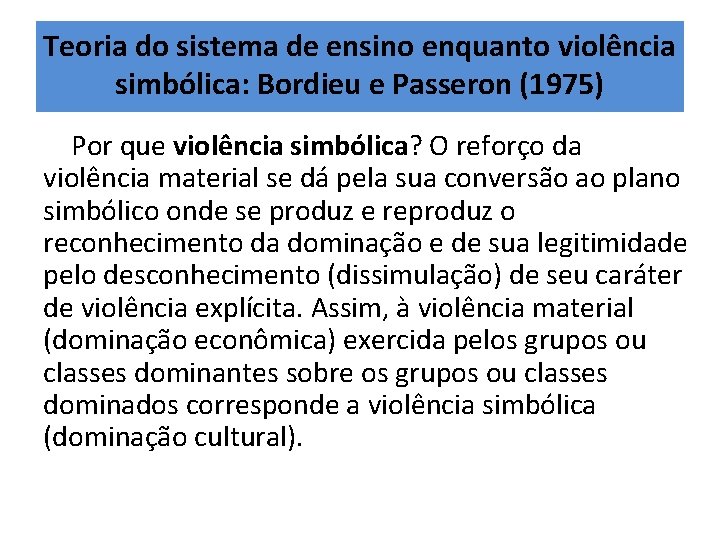 Teoria do sistema de ensino enquanto violência simbólica: Bordieu e Passeron (1975) Por que