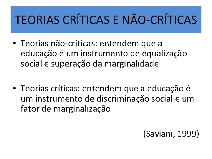 TEORIAS CRÍTICAS E NÃO-CRÍTICAS • Teorias não-críticas: entendem que a educação é um instrumento