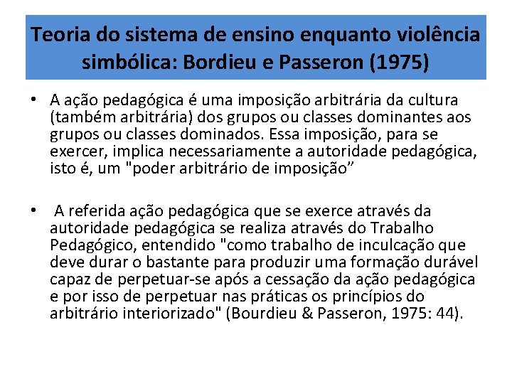 Teoria do sistema de ensino enquanto violência simbólica: Bordieu e Passeron (1975) • A