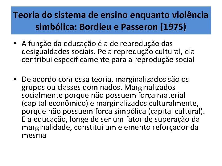 Teoria do sistema de ensino enquanto violência simbólica: Bordieu e Passeron (1975) • A