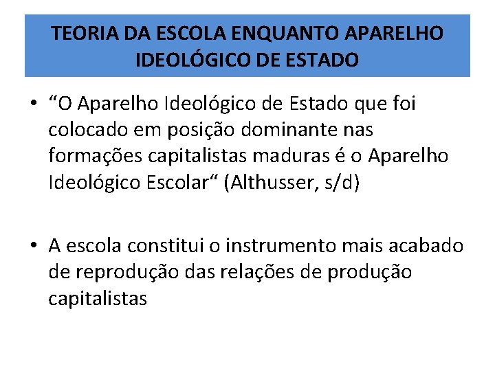 TEORIA DA ESCOLA ENQUANTO APARELHO IDEOLÓGICO DE ESTADO • “O Aparelho Ideológico de Estado