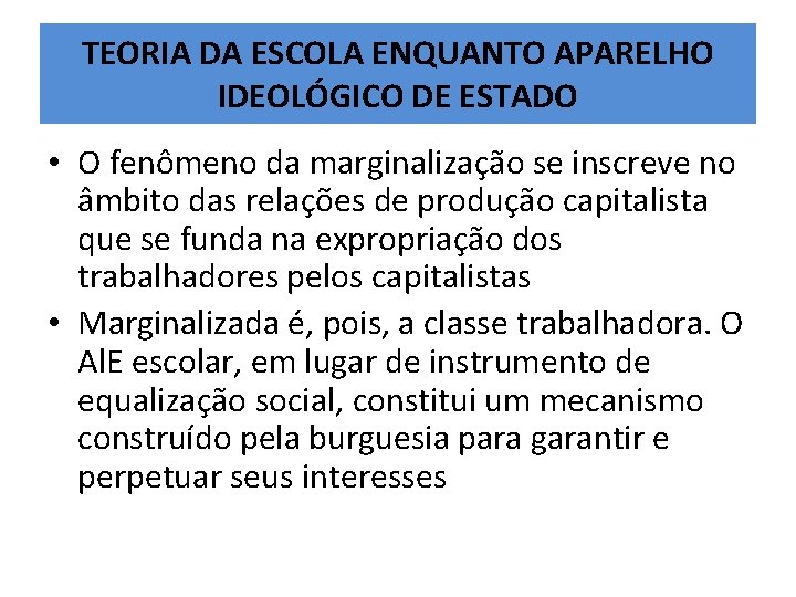 TEORIA DA ESCOLA ENQUANTO APARELHO IDEOLÓGICO DE ESTADO • O fenômeno da marginalização se