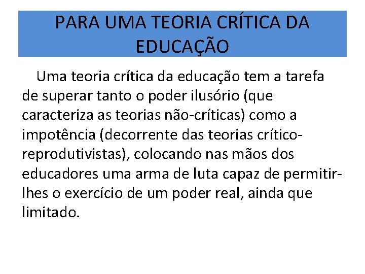 PARA UMA TEORIA CRÍTICA DA EDUCAÇÃO Uma teoria crítica da educação tem a tarefa