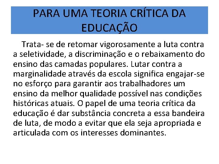 PARA UMA TEORIA CRÍTICA DA EDUCAÇÃO Trata- se de retomar vigorosamente a luta contra