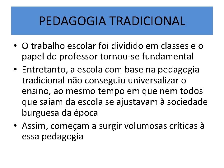 PEDAGOGIA TRADICIONAL • O trabalho escolar foi dividido em classes e o papel do