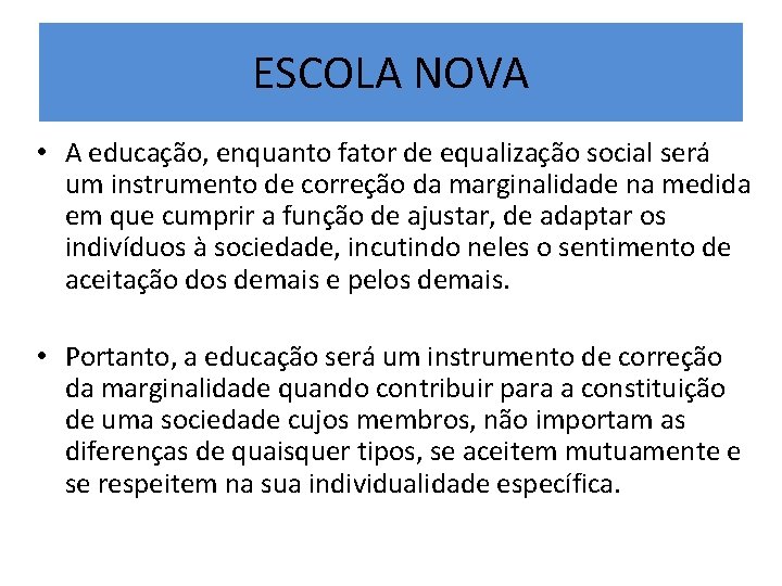 ESCOLA NOVA • A educação, enquanto fator de equalização social será um instrumento de