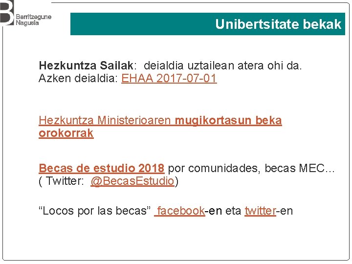 Unibertsitate bekak Hezkuntza Sailak: deialdia uztailean atera ohi da. Azken deialdia: EHAA 2017 -07