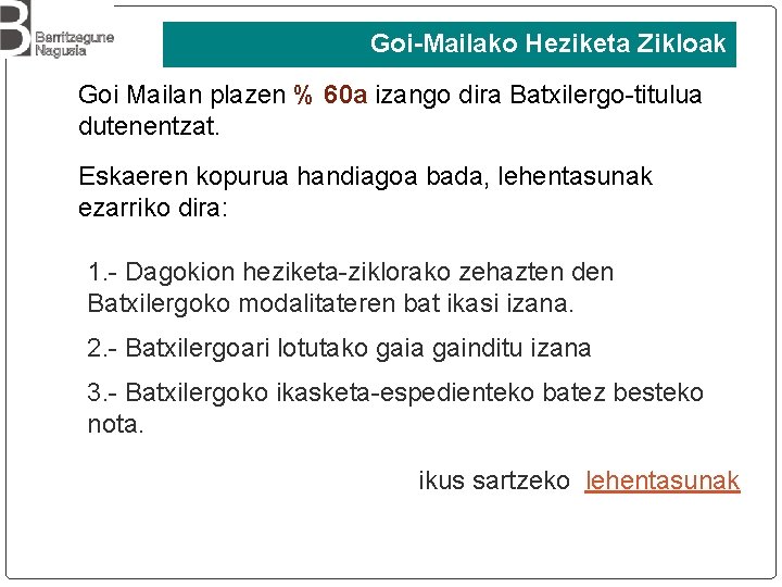 Goi-Mailako Heziketa Zikloak Goi Mailan plazen % 60 a izango dira Batxilergo-titulua dutenentzat. Eskaeren