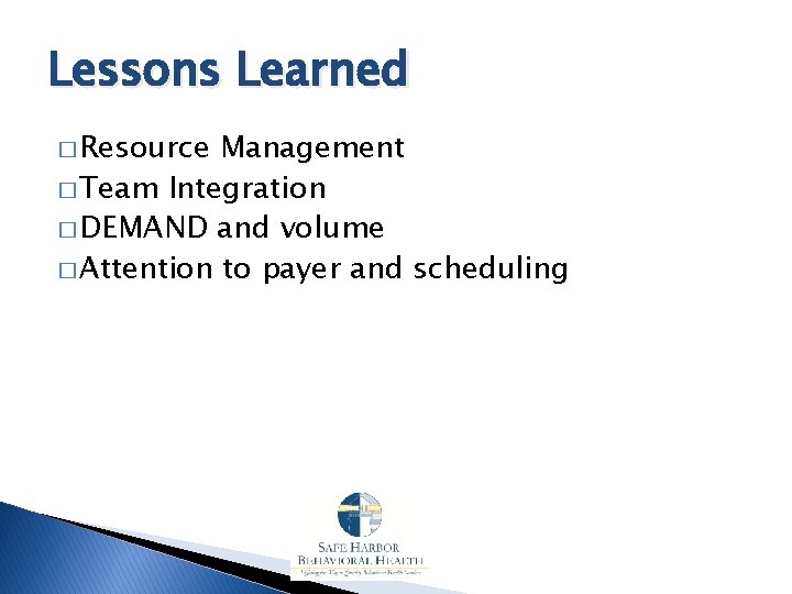 Lessons Learned � Resource Management � Team Integration � DEMAND and volume � Attention