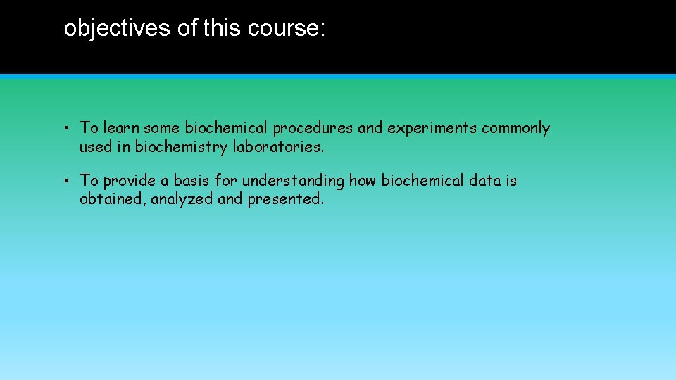 objectives of this course: • To learn some biochemical procedures and experiments commonly used