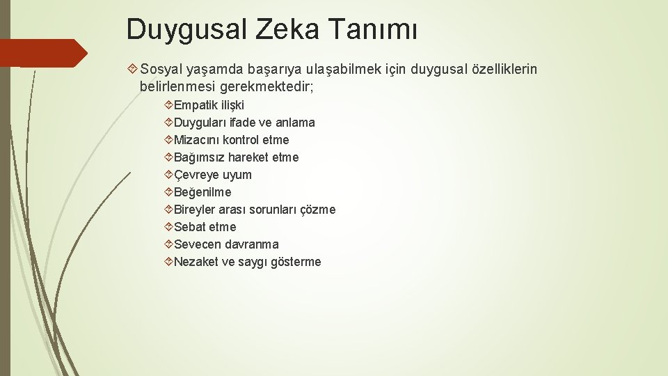 Duygusal Zeka Tanımı Sosyal yaşamda başarıya ulaşabilmek için duygusal özelliklerin belirlenmesi gerekmektedir; Empatik ilişki