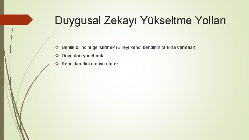 Duygusal Zekayı Yükseltme Yolları Benlik bilincini geliştirmek (Bireyi kendinin farkına varması) Duyguları yönetmek Kendi