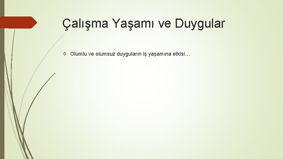 Çalışma Yaşamı ve Duygular Olumlu ve olumsuz duyguların iş yaşamına etkisi… 