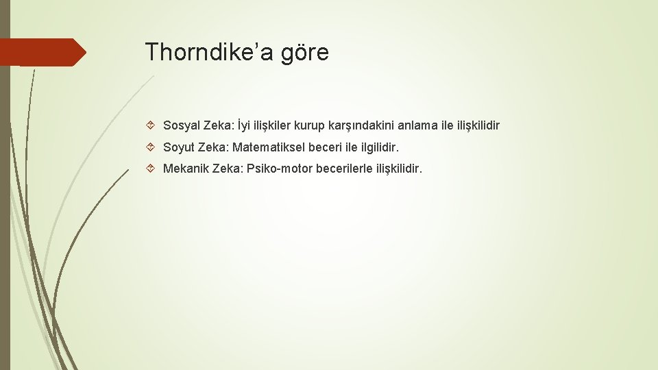 Thorndike’a göre Sosyal Zeka: İyi ilişkiler kurup karşındakini anlama ile ilişkilidir Soyut Zeka: Matematiksel