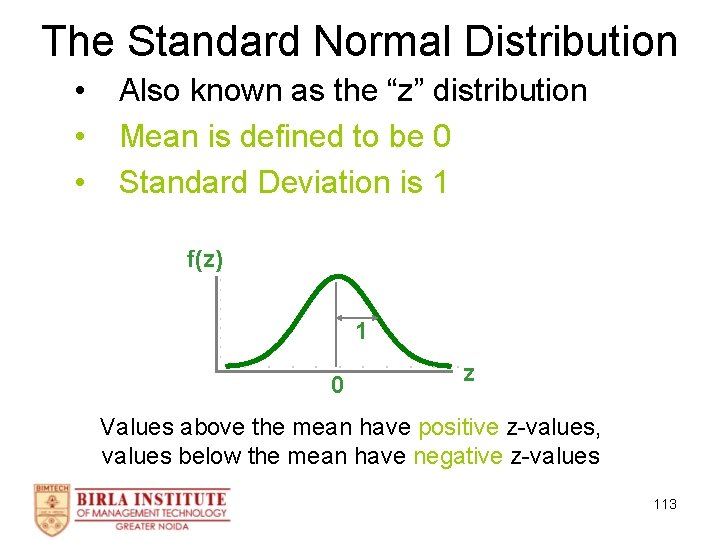 The Standard Normal Distribution • • • Also known as the “z” distribution Mean