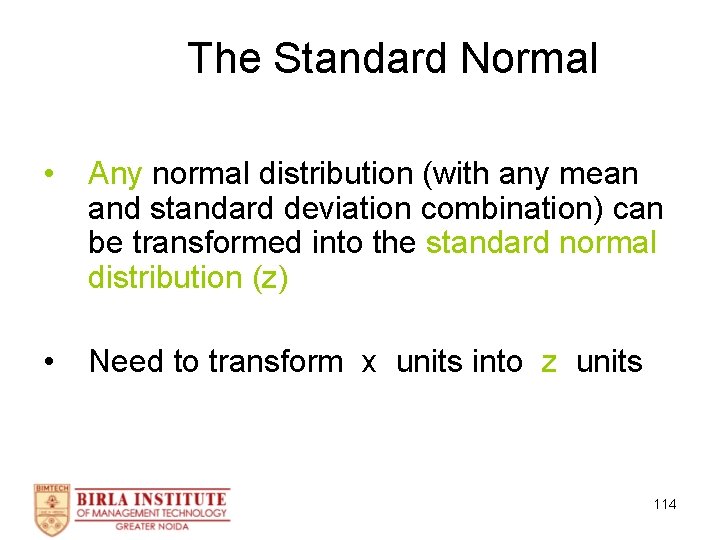The Standard Normal • Any normal distribution (with any mean and standard deviation combination)