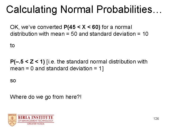 Calculating Normal Probabilities… OK, we’ve converted P(45 < X < 60) for a normal