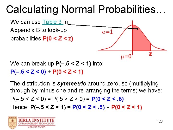 Calculating Normal Probabilities… We can use Table 3 in Appendix B to look-up probabilities