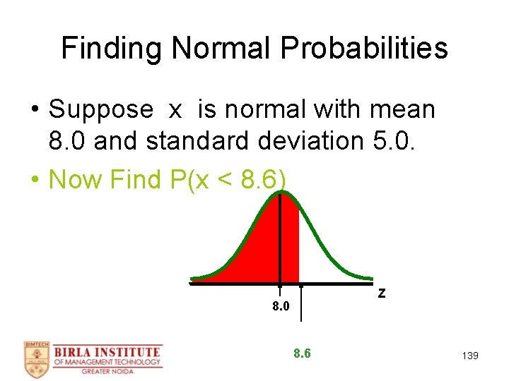 Finding Normal Probabilities • Suppose x is normal with mean 8. 0 and standard