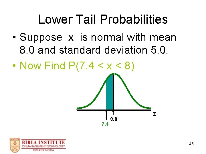 Lower Tail Probabilities • Suppose x is normal with mean 8. 0 and standard