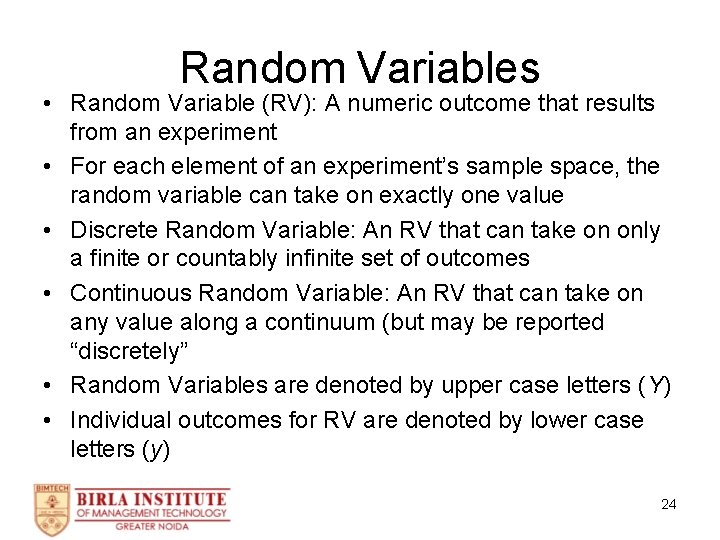 Random Variables • Random Variable (RV): A numeric outcome that results from an experiment