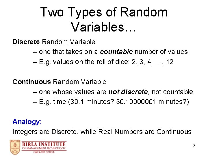 Two Types of Random Variables… Discrete Random Variable – one that takes on a