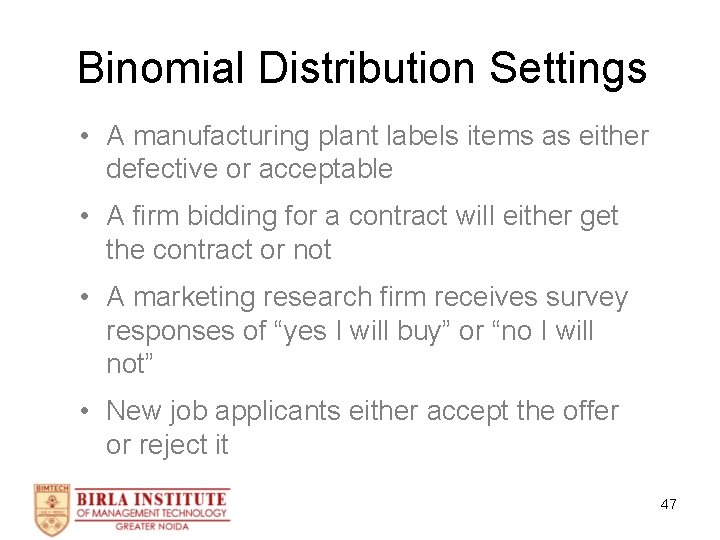 Binomial Distribution Settings • A manufacturing plant labels items as either defective or acceptable