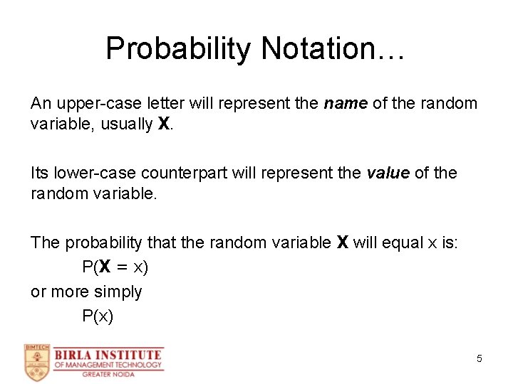 Probability Notation… An upper-case letter will represent the name of the random variable, usually