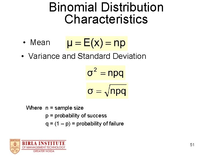 Binomial Distribution Characteristics • Mean • Variance and Standard Deviation Where n = sample